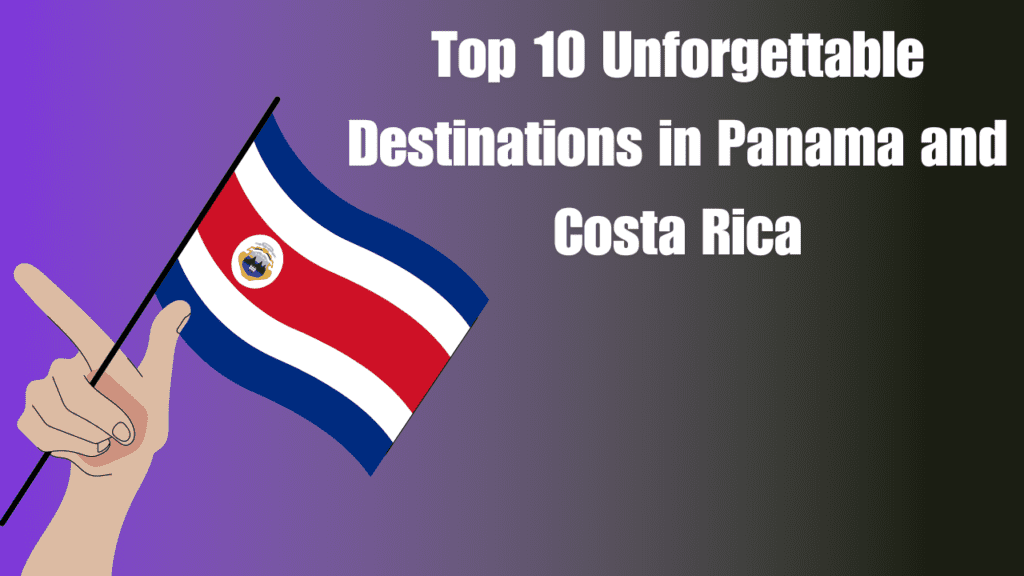 Panama and Costa Rica